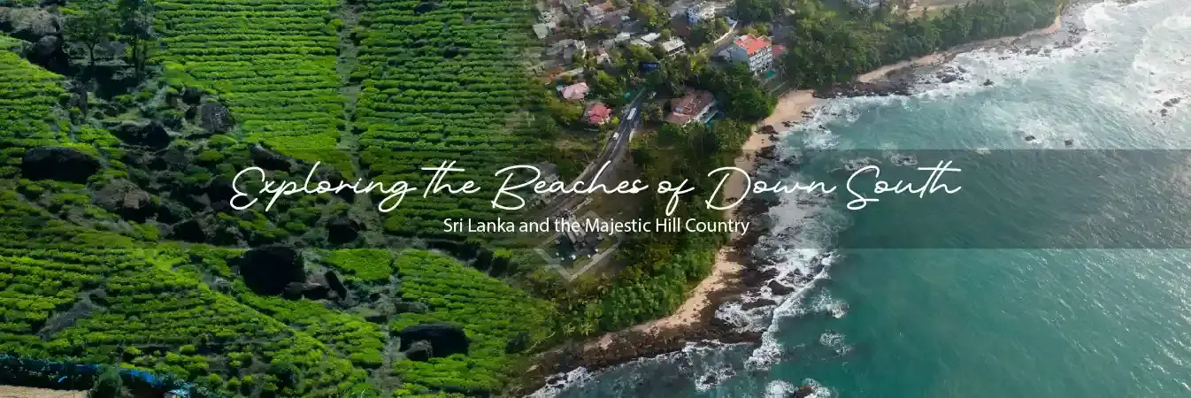 Exploring the Beaches of Down South Sri Lanka and the Majestic Hill Country
